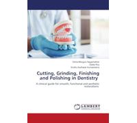 Cutting, Grinding, Finishing and Polishing in Dentistry: A clinical guide for smooth, functional and aesthetic restorations