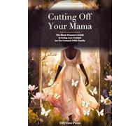 Cutting Off Your Mama: The Black Woman's Guide to Going Low-Contact (Or No-Contact) With Family
