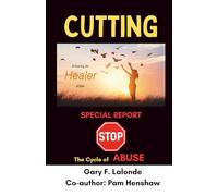Cutting: - Stop the Cycle of Abuse (Releasing the Healer Within)