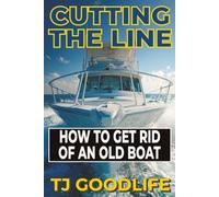 CUTTING THE LINE: How to Get Rid of an Old Boat Without Going Broke (THE BOAT TRAP)
