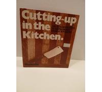 Cutting Up in the Kitchen: The Butcher's Guide to Saving Money on Meat and Poultry