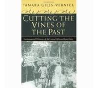 Cutting Vines of the Past - Environmental Histories of the Central African Rain Forest (02) by Giles-Vernick, Tamara [Paperback (2002)]