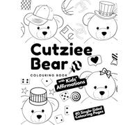 Cutziee Bear Colouring Book with Kids’ Affirmations: 40 Cute & Positive Colouring Pages to Inspire Confidence, Kindness & Creativity