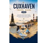 Cuxhaven Travel Guide 2026: Your Complete Guide to Germany's North Sea Coastal Escape with Beaches, Historic Landmarks, Nature Adventures, Family ... Day Trips, and Practical Travel Advice