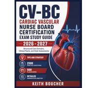 CV-BC Cardiac Vascular Nurse Board Certification Exam Study Guide 2026-2027: Structured Care Domains, Clinical Pearls, and Style Assessments