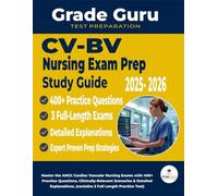 CV-BC Exam Prep Study Guide: Master the ANCC Cardiac Vascular Nursing Exams with 400+ Practice Questions, Clinically-Relevant Scenarios & Detailed Explanations. (contains 3 Full Length Practice Test)
