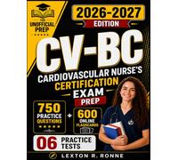 CV-BC Study Guide: 06 Practice Tests and 750 Practice Questions for the Cardiovascular Nurse’s Certification Exam (THE UNOFFICIAL PREP)