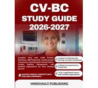 CV-BC STUDY GUIDE 2026-2027: Complete Prep with 1,050 Practice Questions, 400 Flashcards, Cardiovascular Assessment, Hemodynamic Interpretation, ... Explanations for First Attempt Success