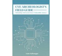CVE Archeologist's Field Guide: Methodology and lessons from 10 vulnerability analyses