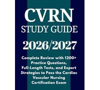 CVRN Study Guide 2026-2027: Complete Review with 1200+ Practice Questions, Full-Length Tests, and Expert Strategies to Pass the Cardiac Vascular Nursing Certification Exam