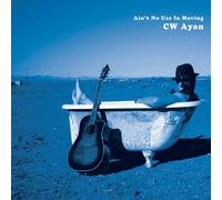 CW Ayon - Ain't No Use in Moving