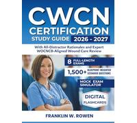 CWCN Certification Study Guide: 1,500+ Blueprint-Weighted Scenario Questions with All-Distractor Rationales, 8 Full-Length Mock Exams, and Expert WOCNCB-Aligned Wound Care Review