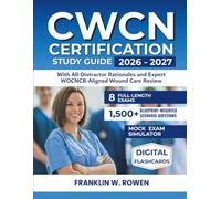 CWCN Certification Study Guide: 1,500+ Blueprint-Weighted Scenario Questions with All-Distractor Rationales, 8 Full-Length Mock Exams, and Expert WOCNCB-Aligned Wound Care Review