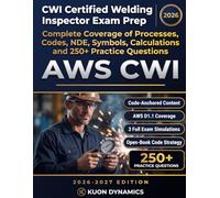 CWI Certified Welding Inspector Exam Prep: Complete Coverage of Processes, Codes, NDE, Symbols, Calculations and 250 Practice Questions - 2026-2027 ... & Inspection Certification Exam Prep)