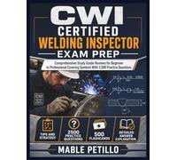 CWI Certified Welding Inspector Exam Prep: Comprehensive Study Guide Reviews for Beginner to Professional Covering Symbols With 2,500 Practice Questions