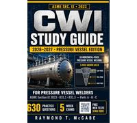 CWI Study Guide 2026-2027 for Pressure Vessel Welders: Certified Welding Inspector Exam Prep for the AWS CWI Test - Parts A, B & C - ASME Section IX 2023, B31.1 & B31.3, 630 Questions, 5 Mock Exams