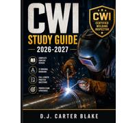CWI Study Guide 2026-2027: The Complete Welding Inspector Certification Preparation System with In-Depth Content Review, 27 Original Diagrams, ... Exam Strategies for First-Time Pass Success