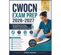 CWOCN EXAM PREP 2026- 2027: Mastering Wound Care, Ostomy Management, Continence Nursing, Clinical Practice, and Certification Success