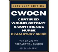 CWOCN Exam Study Guide 2026-2027: Certified Wound Ostomy and Continence Nurse Certification Review with 3 Full Practice Exams and Clinical Case Scenarios (CWOCN Certification Exam Prep Series)