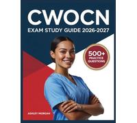 CWOCN Exam Study Guide 2026-2027: Full Concept Review, 500+ Test Items, Complete Answer Keys, and Detailed Step-by-Step Solutions