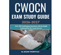CWOCN Exam Study Guide 2026-2027: Over 500 Challenging Questions with In-Depth Explanations for Exam Success