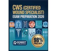 CWS (Certified Wound Specialist) Exam Preparation 2026: Complete Test Preparation with 500+ Practice Questions and Detailed Answer Explanations