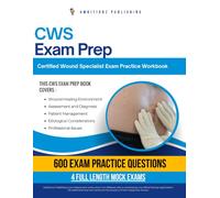 CWS Exam Prep: 600 Practice Questions, 4 Full-Length Practice Tests, Clear Answer Explanations, and Practical Study Tips for Wound Care Certification Review