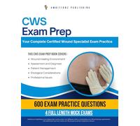 CWS Exam Prep: Certified Wound Specialist Exam Prep Book with 600 Practice Questions, 4 Full-Length Tests, and Proven Strategies to Build Confidence and Pass on the First Attempt
