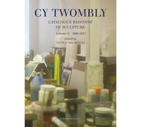 Cy Twombly: Catalogue Raisonné of Sculpture. Vol. II 1998-2011