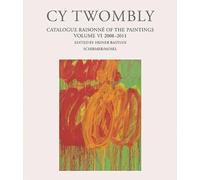 Cy Twombly : Catalogue Raisonne of the Paintings Vol 6 /anglais/allemand: Vol. VI: 2008-2011