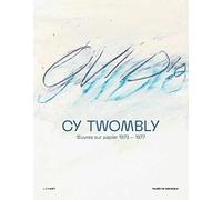 Cy Twombly: Oeuvres sur papier (1973-1977)