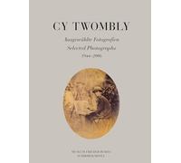 Cy Twombly: Selected Photographs 1944-2006