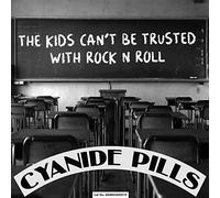 Cyanide Pills - The Kids Can't Be Trusted With Rock 'n' Roll [VINYL] [Vinilo]