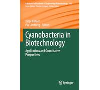 Cyanobacteria in Biotechnology: Applications and Quantitative Perspectives: 183 (Advances in Biochemical Engineering/Biotechnology)