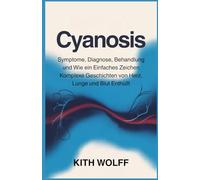 Cyanosis: Symptome, Diagnose, Behandlung und wie ein einfaches Zeichen komplexe Geschichten von Herz, Lunge und Blut enthüllt