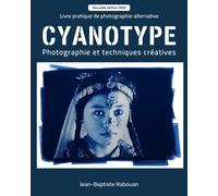 CYANOTYPE: Photographie et techniques créatives Édition 2022 (Photographie pratique)