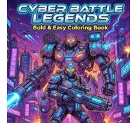 Cyber Battle Legends: Bold & Easy Coloring Book: Futuristic Soldier Coloring Pages, Giant Mecha Robots, and Epic Space Battles for Teens and Adults