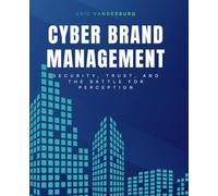 Cyber Brand Management: Security, Trust, and the Battle for Perception