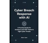 CYBER BREACH RESPONSE WITH AI: A Practical Guide for Amateurs and CERT Teams to Fight Cyber Threats