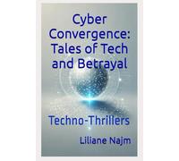 Cyber Convergence: Tales of Tech and Betrayal: Techno-Thrillers