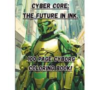 Cyber core: the future in ink.: 100 page coloring book (fun coloring books)