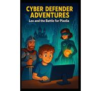 Cyber Defender Adventures: Leo and the Battle for Pixelia