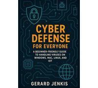 Cyber Defense for Everyone: A Beginner-Friendly Guide to Handling Viruses on Windows, Mac, Linux, Mobile, and IoT