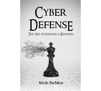 Cyber Defense: The Art of Forging a Sentinel