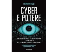 Cyber e potere. L'escalation delle ostilità digitali e i nuovi rischi per le infrastrutture strategiche