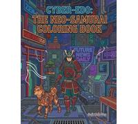 Cyber Edo: The Neo-Samurai Coloring Book: A Futuristic Cyberpunk Coloring Journey Featuring High-Tech Warriors, Robotic Drones, and Sci-Fi Streetscapes for Adults and Teens