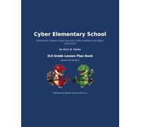 Cyber Elementary School: 3rd Grade Lesson Plan Book: The Teacher Lesson Plan Book - 36 Cyber Security, Online Safety & AI Safety Lessons for 3rd Grade (Cyber Elementary School Curriculum)