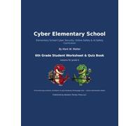Cyber Elementary School: 6th Grade Student Worksheet & Quiz Book: 36 Cyber Security, Online Safety & AI Safety Practice Worksheets and Quizzes for 6th Graders (Cyber Elementary School Curriculum)