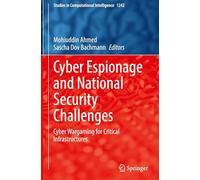 Cyber Espionage and National Security Challenges: Cyber Wargaming for Critical Infrastructures: 1242 (Studies in Computational Intelligence, 1242)