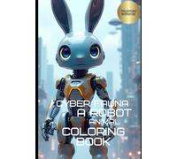 Cyber Fauna: A Robot Animal Coloring Book: Featuring Mechanical Bears, Wolves & More. Your Journey into Art Therapy and Mindful Relaxation.